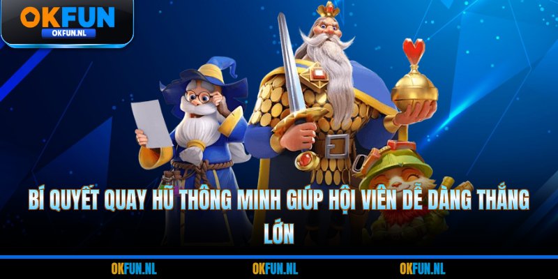 Bí quyết quay hũ thông minh giúp hội viên dễ dàng thắng lớn