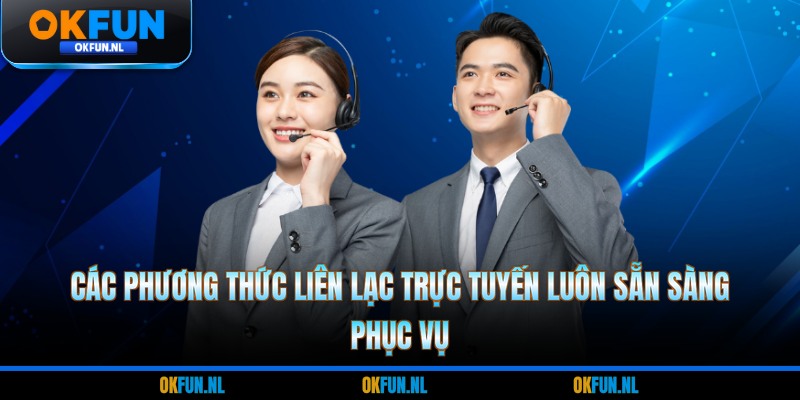 Các phương thức liên lạc trực tuyến luôn sẵn sàng phục vụ 