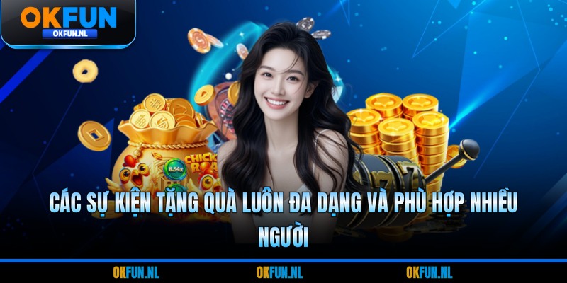 Các sự kiện tặng quà luôn đa dạng và phù hợp nhiều người