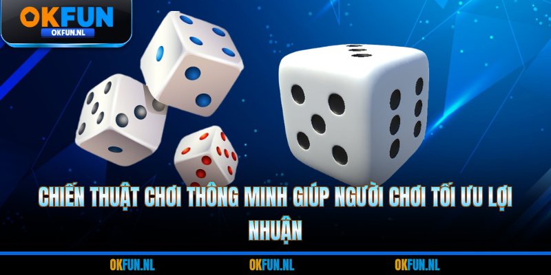 Chiến thuật chơi thông minh giúp người chơi tối ưu lợi nhuận