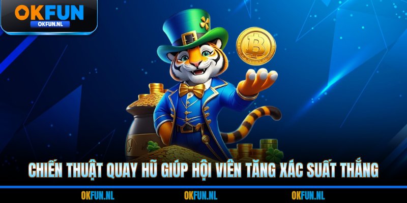 Chiến thuật quay hũ giúp hội viên tăng xác suất thắng