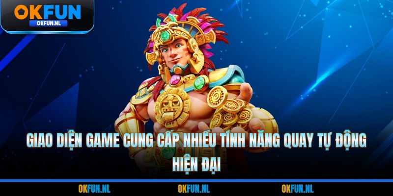 Giao diện game cung cấp nhiều tính năng quay tự động hiện đại