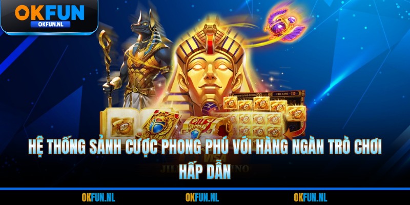 Hệ thống sảnh cược phong phú với hàng ngàn trò chơi hấp dẫn