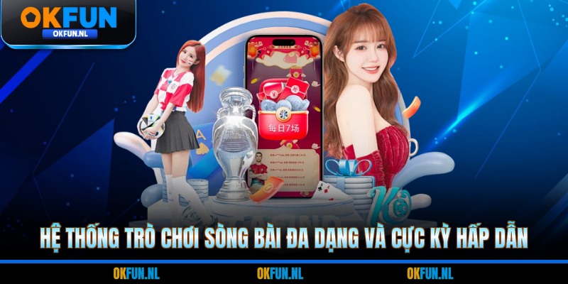 Hệ thống trò chơi sòng bài đa dạng và cực kỳ hấp dẫn