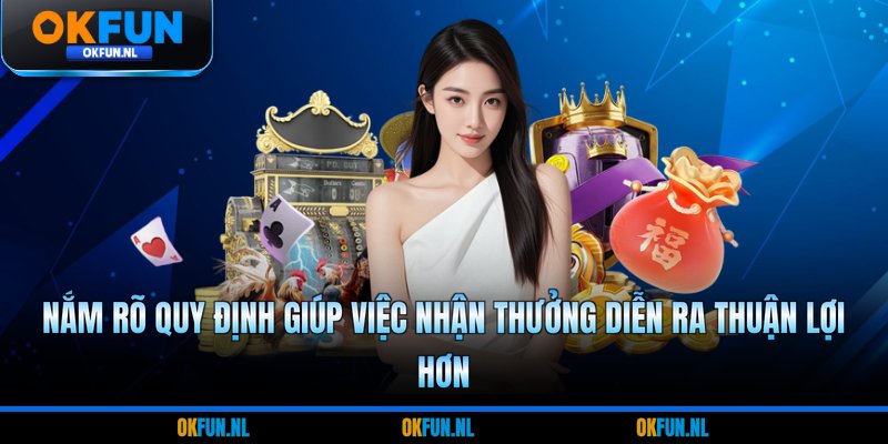 Nắm rõ quy định giúp việc nhận thưởng diễn ra thuận lợi hơn