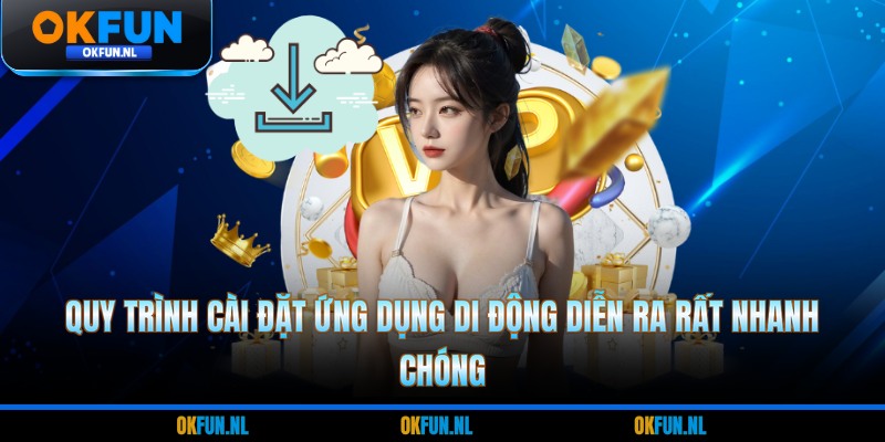 Quy trình cài đặt ứng dụng di động diễn ra rất nhanh chóng