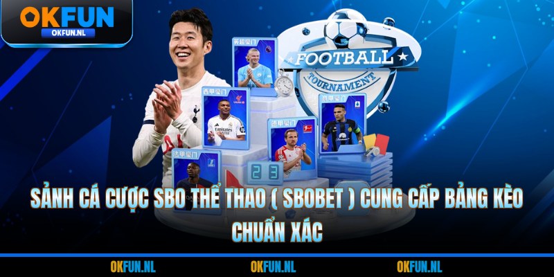 Sảnh cá cược SBO thể thao ( Sbobet ) cung cấp bảng kèo chuẩn xác
