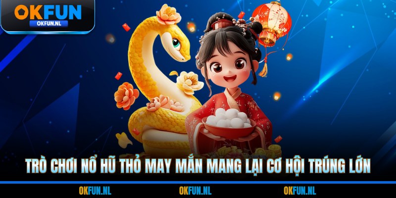 Trò chơi nổ hũ thỏ may mắn mang lại cơ hội trúng lớn